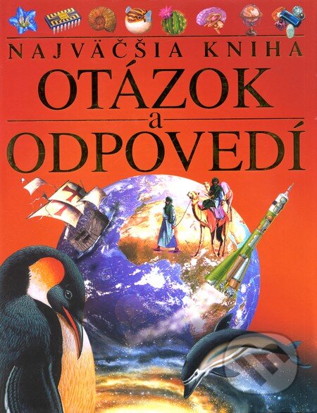 Kniha: Najväčšia kniha otázok a odpovedí (Autorský kolektiv). Slovart, 2010 Kniha: Najväčšia kniha otázok a odpovedí (Autorský kolektiv). Slovart, 2010