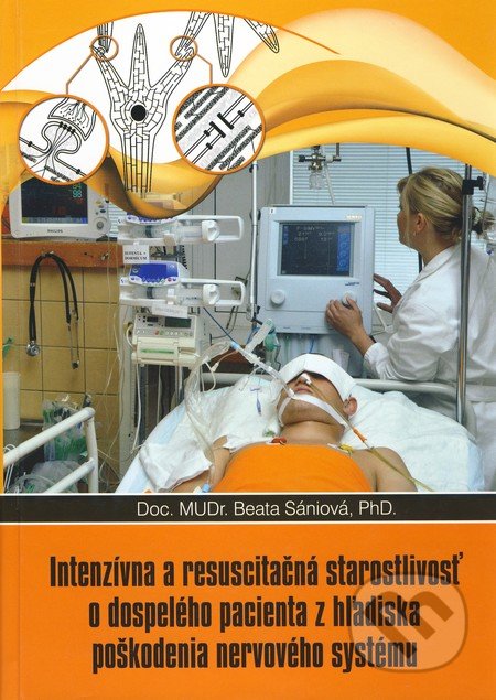 Intenzívna a resuscitačná starostlivosť o dospelého pacienta z hľadisla poškodenia nervového systému - Beata Sániová, Ján Farský - PROFA, 2009