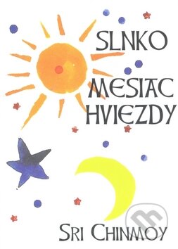 Kniha: Slnko, mesiac, hviezdy (Sri Chinmoy). Madal Bal, 2010 Kniha: Slnko, mesiac, hviezdy (Sri Chinmoy). Madal Bal, 2010