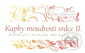 Kniha: Kapky moudrosti srdce II. (Sri Chinmoy). Madal Bal, 2010 Kniha: Kapky moudrosti srdce II. (Sri Chinmoy). Madal Bal, 2010