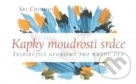 Kniha: Kapky moudrosti srdce I. (Sri Chinmoy). Madal Bal, 2010 Kniha: Kapky moudrosti srdce I. (Sri Chinmoy). Madal Bal, 2010