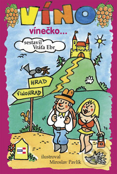 Kniha: Víno vínečko... (Miroslav Pavlík a Vráťa Ebr). KRIGL, 2010 Kniha: Víno vínečko... (Miroslav Pavlík a Vráťa Ebr). KRIGL, 2010