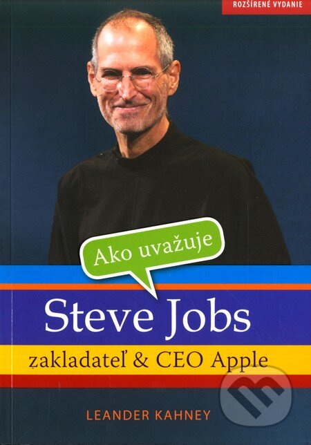 Kniha: Ako uvažuje Steve Jobs (Leander Kahney). Eastone Books, 2010 Kniha: Ako uvažuje Steve Jobs (Leander Kahney). Eastone Books, 2010