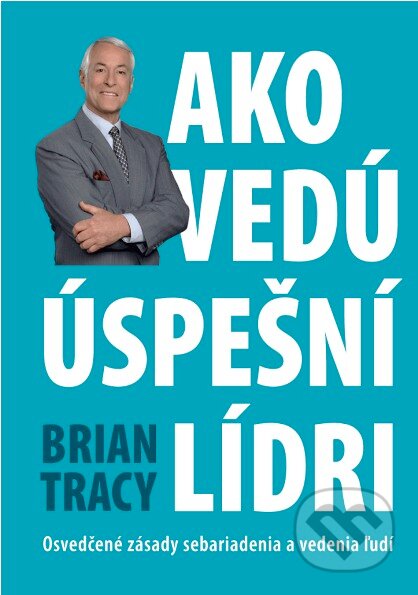 Kniha: Ako vedú úspešní lídri (Brian Tracy). Eastone Books, 2010 Kniha: Ako vedú úspešní lídri (Brian Tracy). Eastone Books, 2010