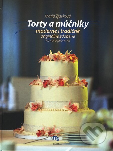 Kniha: Torty a múčniky (Mária Zjavková). Vydavateľstvo Matice slovenskej, 2010 Kniha: Torty a múčniky (Mária Zjavková). Vydavateľstvo Matice slovenskej, 2010