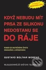 Kniha: Když nebudu mít prsa ze silikonu nedostanu se do ráje (Gustavo Bolívar Moreno). Pragma, 2010 Kniha: Když nebudu mít prsa ze silikonu nedostanu se do ráje (Gustavo Bolívar Moreno). Pragma, 2010