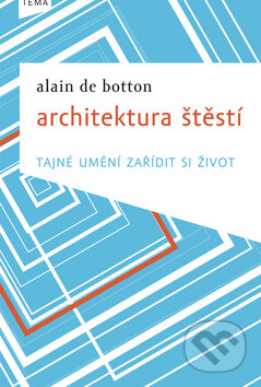 Kniha: Architektura štěstí (Alain de Botton). Kniha Zlín, 2010 Kniha: Architektura štěstí (Alain de Botton). Kniha Zlín, 2010