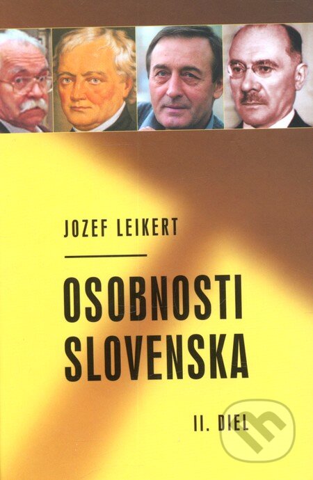Kniha: Osobnosti Slovenska - 2. diel (Jozef Leikert). Príroda, 2010 Kniha: Osobnosti Slovenska - 2. diel (Jozef Leikert). Príroda, 2010
