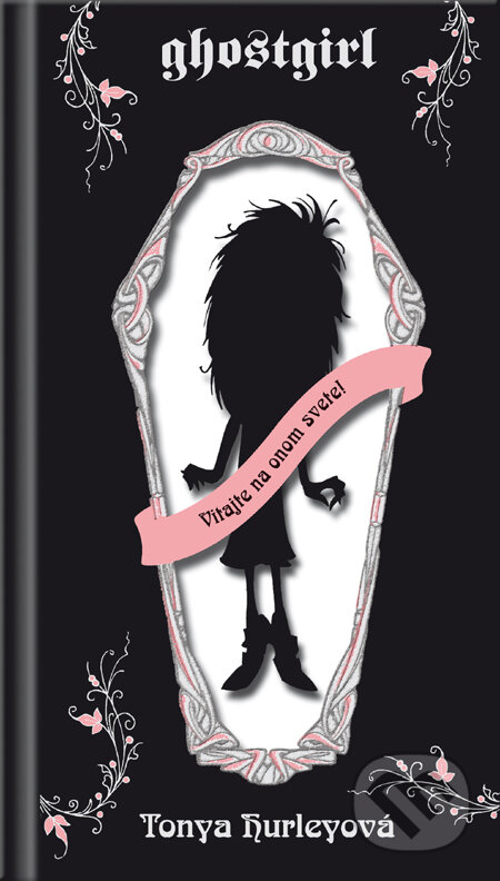 Kniha: Ghostgirl 1: Vitajte na onom svete! (Tonya Hurleyová). Fortuna Junior, 2010 Kniha: Ghostgirl 1: Vitajte na onom svete! (Tonya Hurleyová). Fortuna Junior, 2010