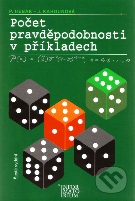 Kniha: Počet pravděpodobnosti v příkladech (Jana Kahounová a Petr Hebák). Informatorium, 2010 Kniha: Počet pravděpodobnosti v příkladech (Jana Kahounová a Petr Hebák). Informatorium, 2010