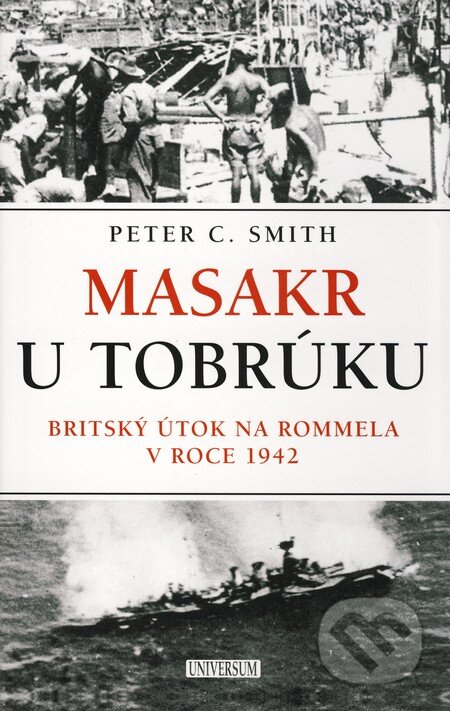 Kniha: Masakr u Tobrúku (Peter C. Smith). Universum, 2010 Kniha: Masakr u Tobrúku (Peter C. Smith). Universum, 2010