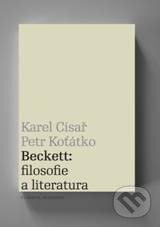 Kniha: Beckett: filosofie a literatura (Karel Císař a Petr Koťátko). Filosofia, 2010 Kniha: Beckett: filosofie a literatura (Karel Císař a Petr Koťátko). Filosofia, 2010