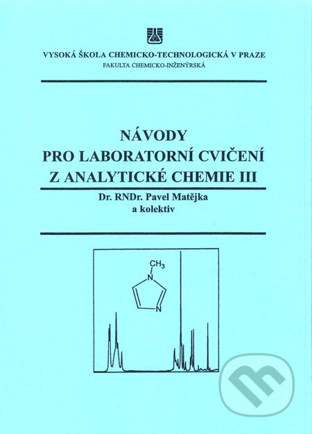 Kniha: Návody pro laboratorní cvičení z analytické chemie III (Pavel Matějka a kolektív). Vydavatelství VŠCHT Kniha: Návody pro laboratorní cvičení z analytické chemie III (Pavel Matějka a kolektív). Vydavatelství VŠCHT