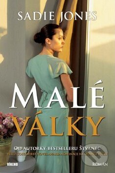 Kniha: Malé války (Sadie Jones). Víkend, 2010 Kniha: Malé války (Sadie Jones). Víkend, 2010