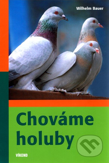 Kniha: Chováme holuby (Wilhelm Bauer). Víkend, 2010 Kniha: Chováme holuby (Wilhelm Bauer). Víkend, 2010