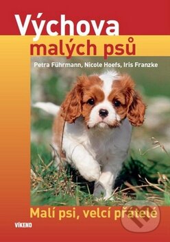 Kniha: Výchova malých psů (Nicole Hoefs a kolektiv). Víkend, 2010 Kniha: Výchova malých psů (Nicole Hoefs a kolektiv). Víkend, 2010