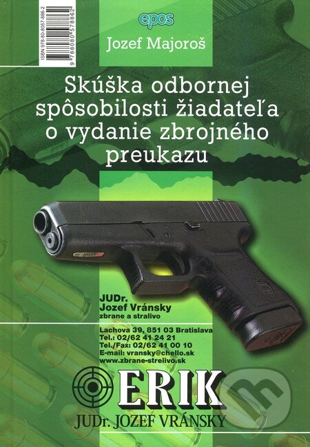 Kniha: Skúška odbornej spôsobilosti žiadateľa o vydanie zbrojného preukazu (Jozef Majoroš). Epos, 2010 Kniha: Skúška odbornej spôsobilosti žiadateľa o vydanie zbrojného preukazu (Jozef Majoroš). Epos, 2010