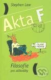 Kniha: Akta F - Filosofie pro záškoláky (Stephen Law). Argo, 2005 Kniha: Akta F - Filosofie pro záškoláky (Stephen Law). Argo, 2005