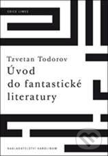 Kniha: Úvod do fantastické literatury (Tzvetan Todorov). Karolinum, 2010 Kniha: Úvod do fantastické literatury (Tzvetan Todorov). Karolinum, 2010
