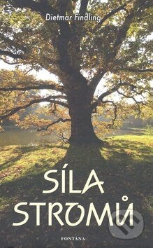 Kniha: Síla stromů (Dietmar Findling). Fontána, 2010 Kniha: Síla stromů (Dietmar Findling). Fontána, 2010