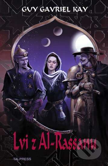 Kniha: Lvi z Al-Rassanu (Guy Gavriel Kay). Talpress, 2010 Kniha: Lvi z Al-Rassanu (Guy Gavriel Kay). Talpress, 2010