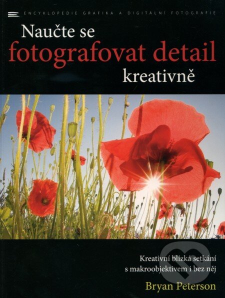 Kniha: Naučte se fotografovat detail kreativně (Bryan Peterson). Zoner Press, 2010 Kniha: Naučte se fotografovat detail kreativně (Bryan Peterson). Zoner Press, 2010
