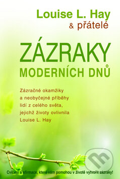 Kniha: Zázraky moderních dnů (Louise L. Hay). Pragma, 2010 Kniha: Zázraky moderních dnů (Louise L. Hay). Pragma, 2010