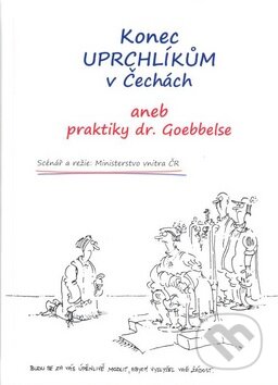 Kniha: Konec uprchlíkům v Čechách aneb praktiky dr. Goebbelse (Čas). Čas, 2010 Kniha: Konec uprchlíkům v Čechách aneb praktiky dr. Goebbelse (Čas). Čas, 2010