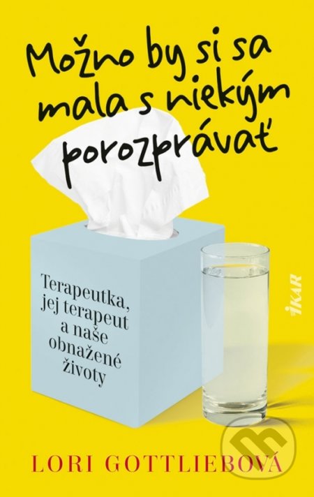 Kniha: Možno by si sa mala s niekým porozprávať (Lori Gottlieb). Ikar, 2021 Kniha: Možno by si sa mala s niekým porozprávať (Lori Gottlieb). Ikar, 2021