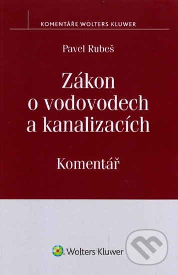 Kniha: Zákon o vodovodech a kanalizacích (č. 274/2001 Sb.) (Pavel Rubeš). Wolters Kluwer ČR, 2014 Kniha: Zákon o vodovodech a kanalizacích (č. 274/2001 Sb.) (Pavel Rubeš). Wolters Kluwer ČR, 2014