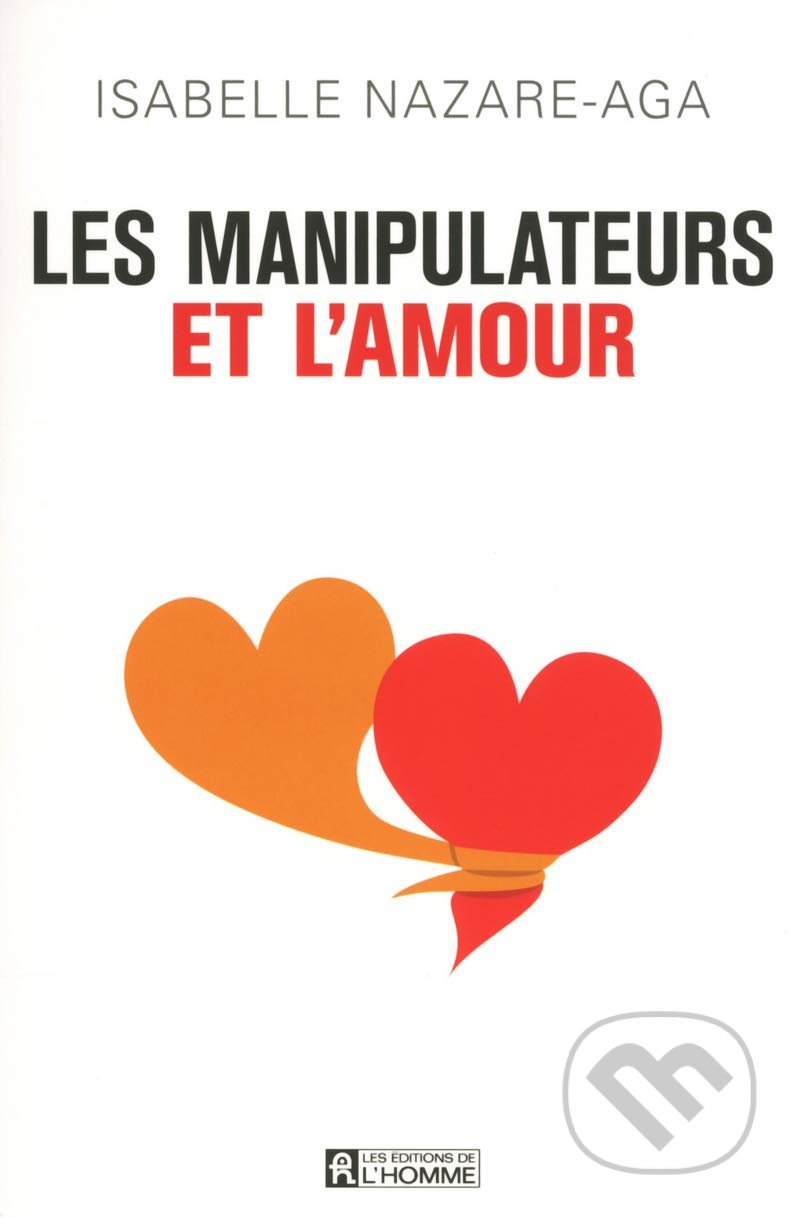 Kniha: Les manipulateurs et l'amour (Isabelle Nazare-Aga). Les Editions de l Homme, 2014 Kniha: Les manipulateurs et l'amour (Isabelle Nazare-Aga). Les Editions de l Homme, 2014