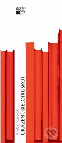 Kniha: Urazení. Bielo(rusko) (Andrej Kurejčik). Divadelný ústav, 2021 Kniha: Urazení. Bielo(rusko) (Andrej Kurejčik). Divadelný ústav, 2021