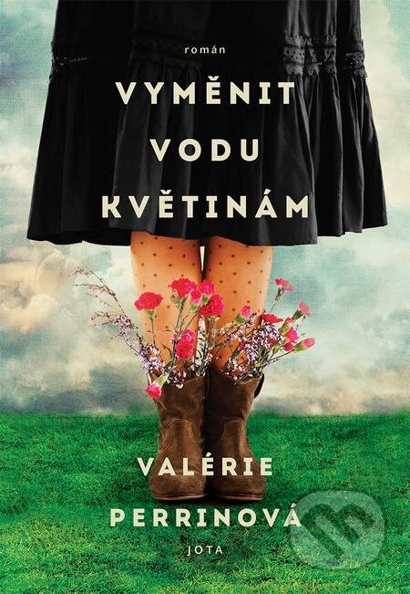 E-kniha: Vyměnit vodu květinám (Valérie Perrin). Jota, 2021 E-kniha: Vyměnit vodu květinám (Valérie Perrin). Jota, 2021