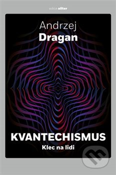 Kniha: Kvantechismus (Andrzej Dragan). Dokořán, 2021 Kniha: Kvantechismus (Andrzej Dragan). Dokořán, 2021