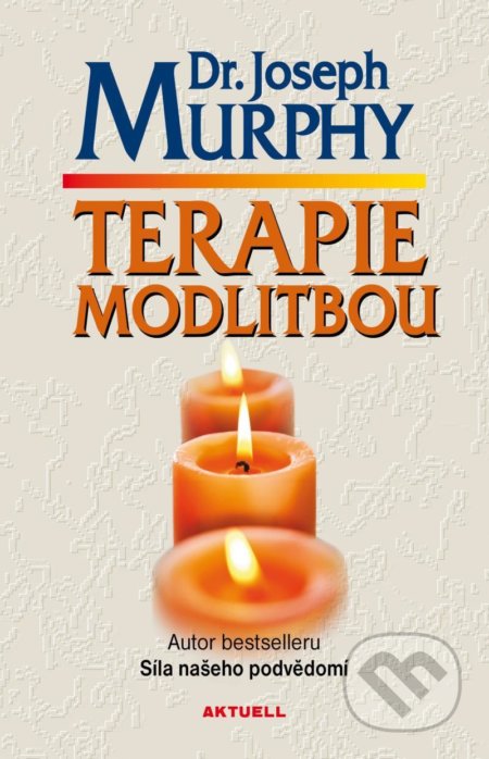 Kniha: Terapie modlitbou (Joseph Murphy). Aktuell, 2021 Kniha: Terapie modlitbou (Joseph Murphy). Aktuell, 2021