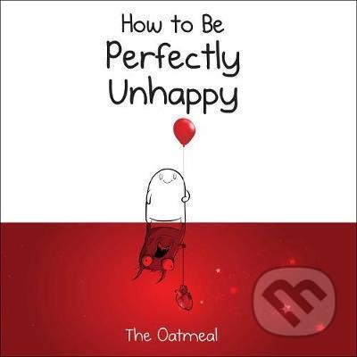 Kniha: How to Be Perfectly Unhappy (Matthew Inman). Andrews McMeel, 2017 Kniha: How to Be Perfectly Unhappy (Matthew Inman). Andrews McMeel, 2017