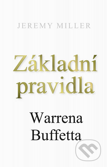 E-kniha: Základní pravidla Warrena Buffetta (Jeremy Miller). Edice knihy Omega, 2018 E-kniha: Základní pravidla Warrena Buffetta (Jeremy Miller). Edice knihy Omega, 2018