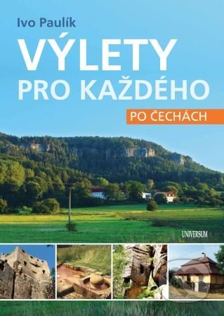 Kniha: Výlety pro každého po Čechách (Ivo Paulík). Universum, 2021 Kniha: Výlety pro každého po Čechách (Ivo Paulík). Universum, 2021