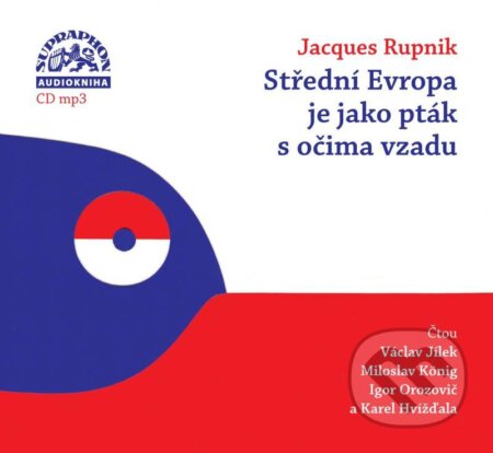Audiokniha: Střední Evropa je jako pták s očima vzadu (Jacques Rupnik). Supraphon, 2021 Audiokniha: Střední Evropa je jako pták s očima vzadu (Jacques Rupnik). Supraphon, 2021