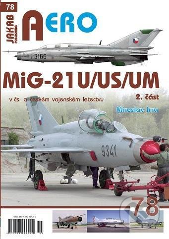 Kniha: AERO 78: MiG-21U/US/UM v čs. a českém vojenském letectvu 2.díl (Miroslav Irra). Jakab, 2021 Kniha: AERO 78: MiG-21U/US/UM v čs. a českém vojenském letectvu 2.díl (Miroslav Irra). Jakab, 2021