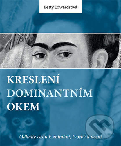 Kniha: Kreslení dominantním okem (Betty Edwards). Zoner Press, 2021 Kniha: Kreslení dominantním okem (Betty Edwards). Zoner Press, 2021