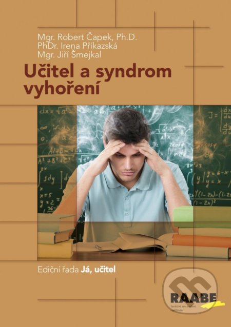 Kniha: Učitel a syndrom vyhoření (Irena Příkazská, Jiří Šmejkal a Robert Čapek). Raabe, 2021 Kniha: Učitel a syndrom vyhoření (Irena Příkazská, Jiří Šmejkal a Robert Čapek). Raabe, 2021