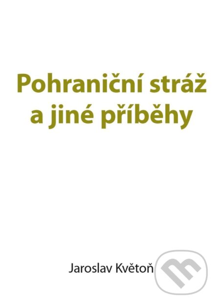 Kniha: Pohraniční stráž a jiné příběhy (Jaroslav Květoň). Kopp, 2021 Kniha: Pohraniční stráž a jiné příběhy (Jaroslav Květoň). Kopp, 2021