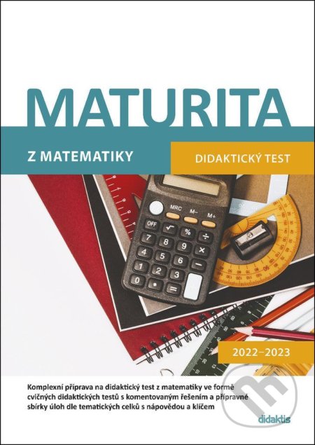 Kniha: Maturita z matematiky - Didaktický test 2022-2023 (Didaktis). Didaktis, 2021 Kniha: Maturita z matematiky - Didaktický test 2022-2023 (Didaktis). Didaktis, 2021