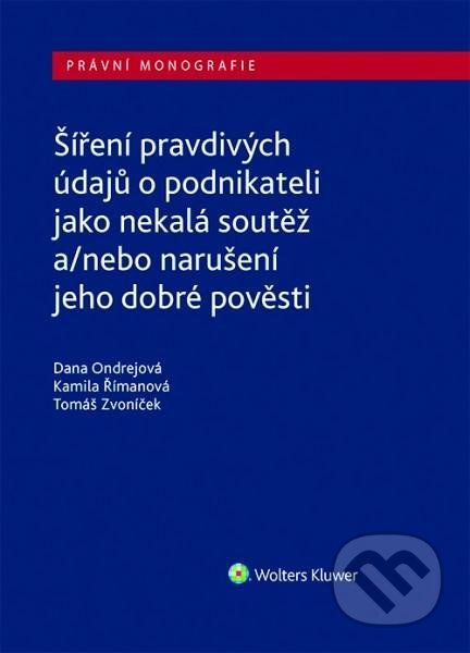 Kniha: Šíření pravdivých údajů o podnikateli jako nekalá soutěž a/nebo narušení dobré pověsti (Dana Ondrejová). Wolters Kluwer ČR, 2021 Kniha: Šíření pravdivých údajů o podnikateli jako nekalá soutěž a/nebo narušení dobré pověsti (Dana Ondrejová). Wolters Kluwer ČR, 2021