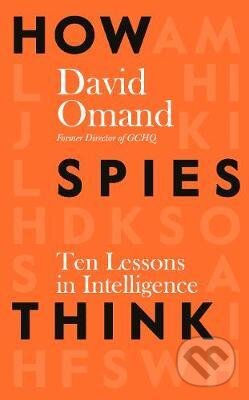 Kniha: How Spies Think (David Omand). Penguin Books, 2021 Kniha: How Spies Think (David Omand). Penguin Books, 2021