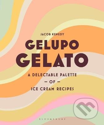 Kniha: Gelupo Gelato (Jacob Kenedy). Bloomsbury, 2021 Kniha: Gelupo Gelato (Jacob Kenedy). Bloomsbury, 2021