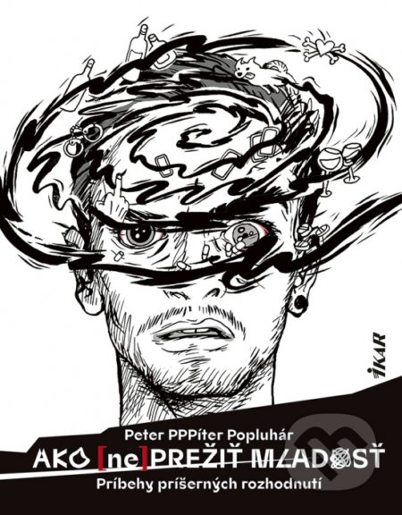 Kniha: Ako (ne)prežiť mladosť (Peter Popluhár). Ikar, 2021 Kniha: Ako (ne)prežiť mladosť (Peter Popluhár). Ikar, 2021