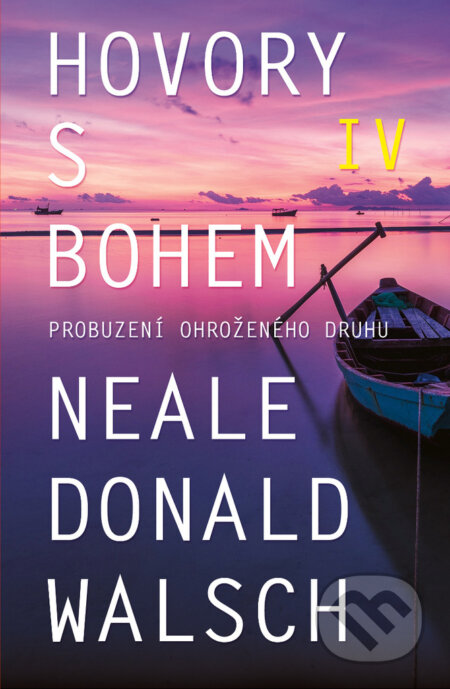 E-kniha: Hovory s Bohem IV. (Neale Donald Walsch). Edice knihy Omega, 2019 E-kniha: Hovory s Bohem IV. (Neale Donald Walsch). Edice knihy Omega, 2019