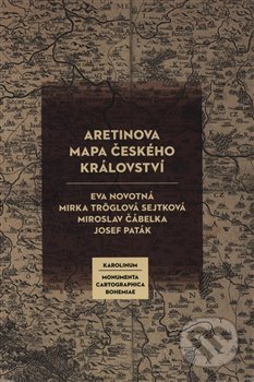 Kniha: Aretinova mapa Českého království (Eva Novotná, Josef Paták, Mirka Tröglová Sejtková a Miroslav Čábelka). Karolinum, 2021 Kniha: Aretinova mapa Českého království (Eva Novotná, Josef Paták, Mirka Tröglová Sejtková a Miroslav Čábelka). Karolinum, 2021